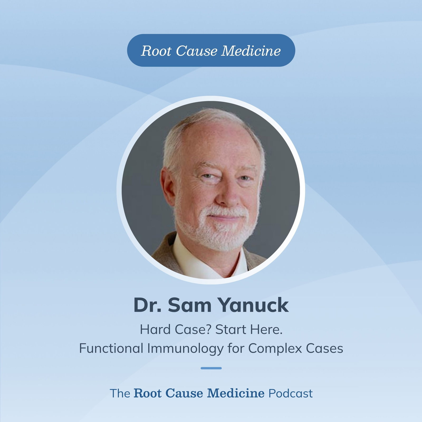 Hard Case? Start Here. Functional Immunology for Complex Cases with Dr. Sam Yanuck