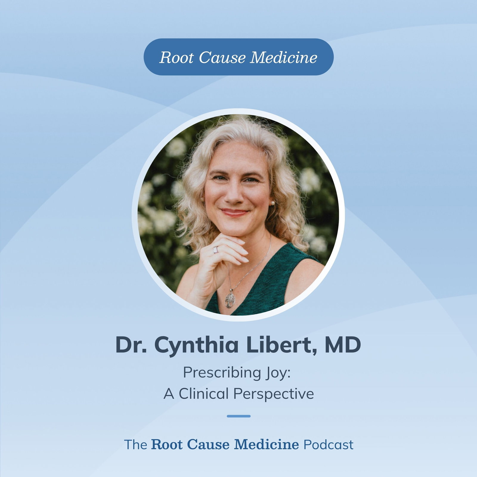 Prescribing Joy: A Clinical Perspective with Cynthia Libert, M.D.