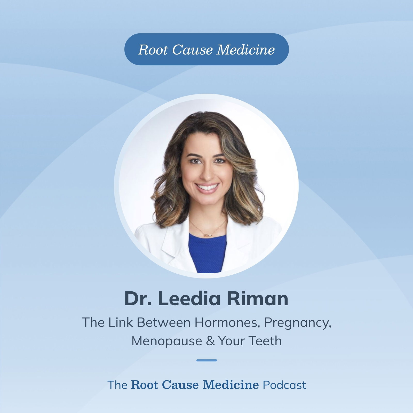 The Link Between Hormones, Pregnancy, Menopause & Your Teeth with Dr. Leedia Riman