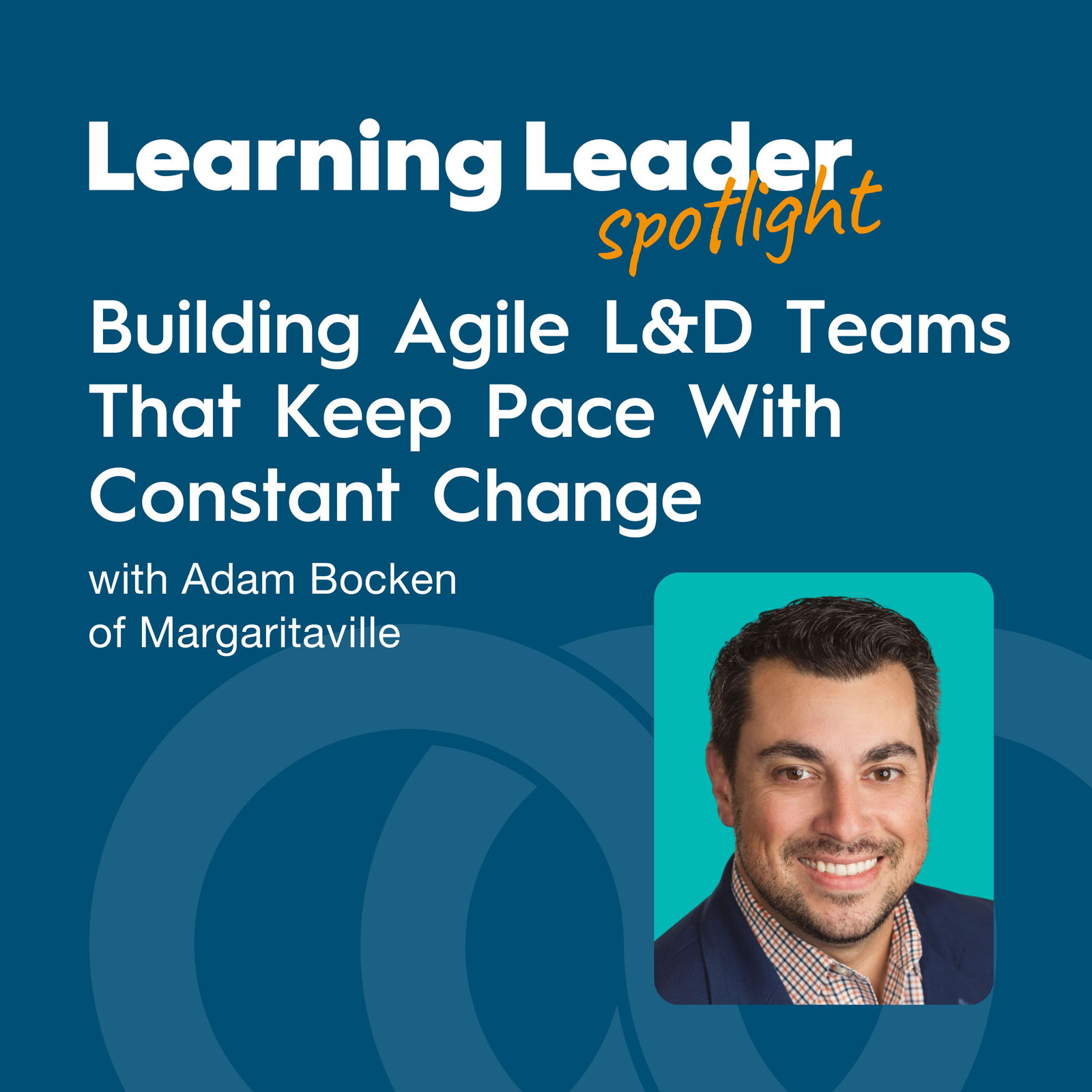 Learning Leader Spotlight: Interviews with corporate L&D leaders