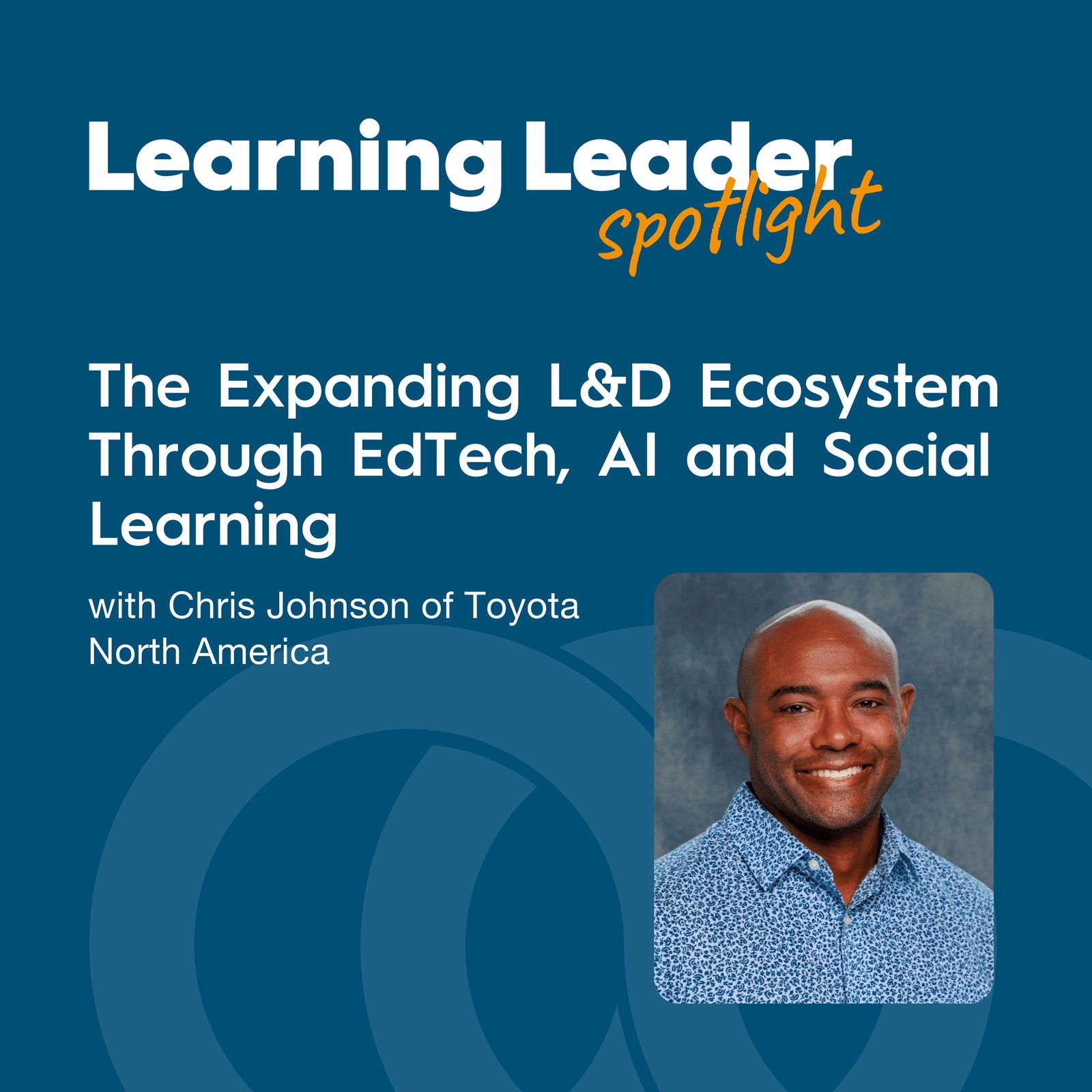 Learning Leader Spotlight: Interviews with corporate L&D leaders