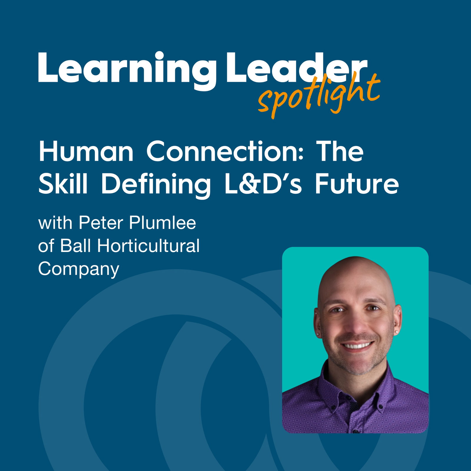Human Connection: The Skill Defining L&D's Future with Peter Plumlee of Ball Horticultural Company episode artwork