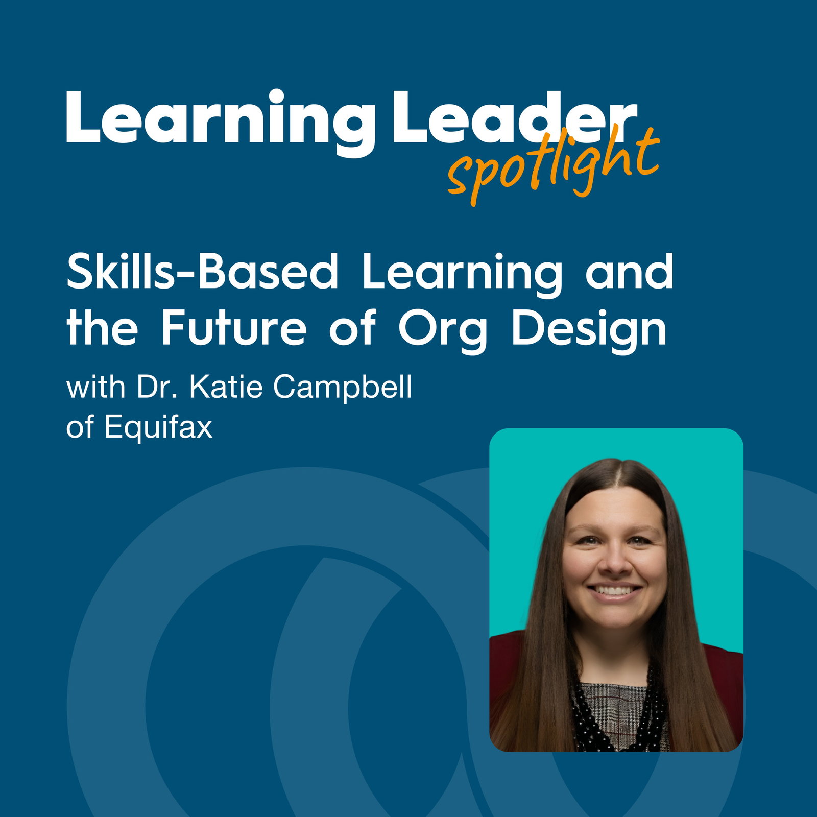 Skills-Based Learning and the Future of Org Design with Dr. Katie Campbell of Equifax episode artwork