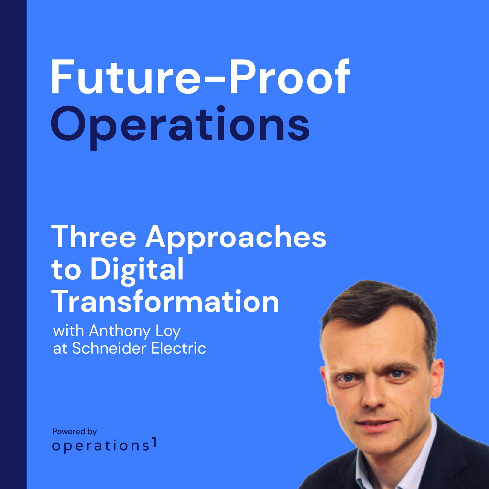 Three Approaches to Digital Transformation with Anthony Loy at Schneider Electric