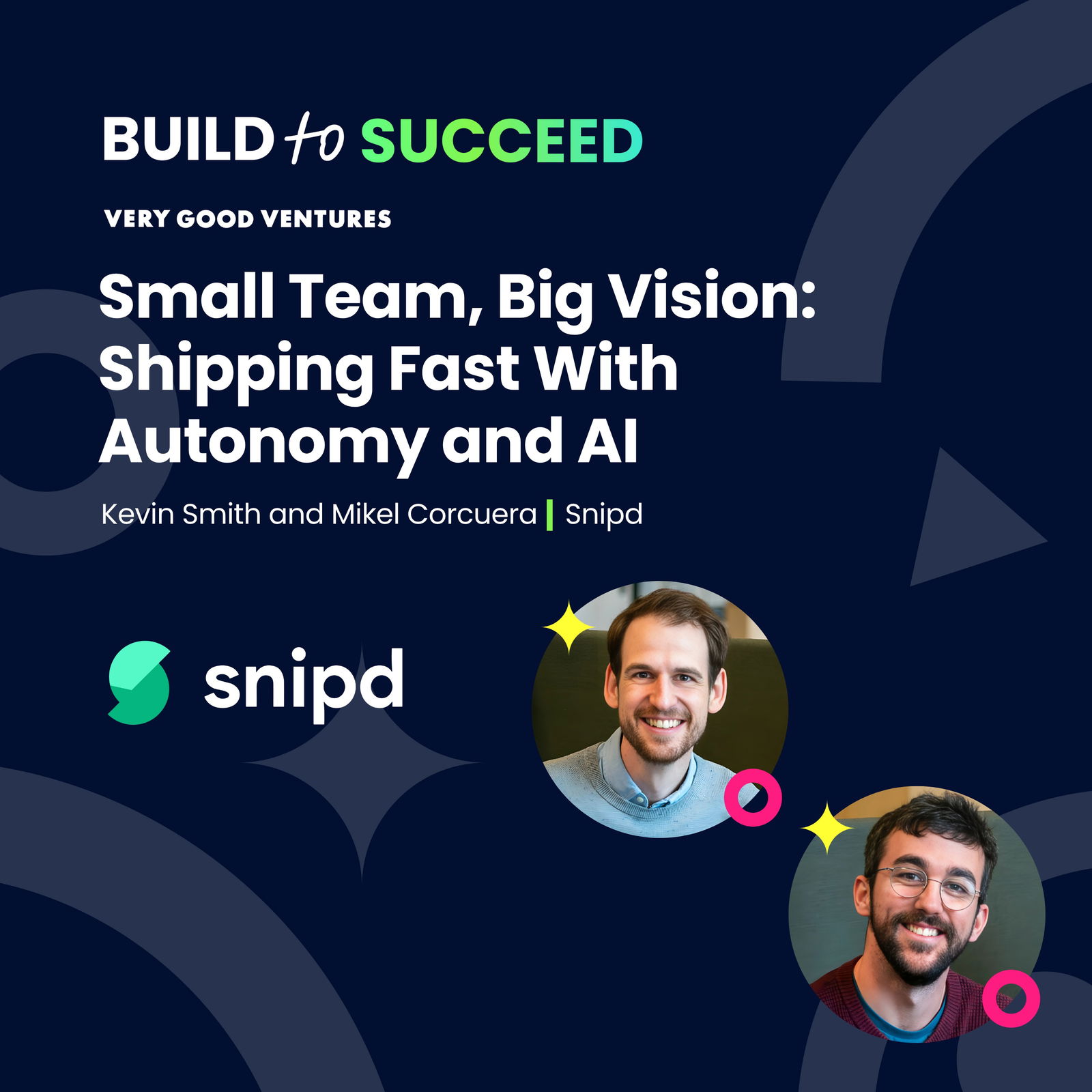 Kevin Smith and Mikel Corcuera, Snipd — Small Team, Big Vision: Shipping Fast With Autonomy and AI