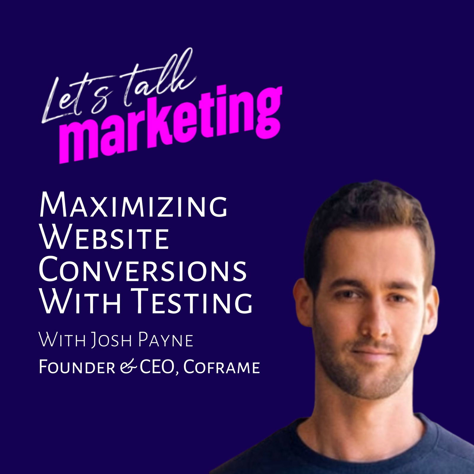 Maximizing Website Conversions with Testing with Josh Payne