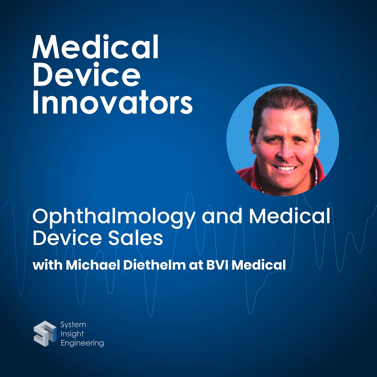 Ophthalmology and Medical Device Sales with Michael Diethelm at BVI Medical