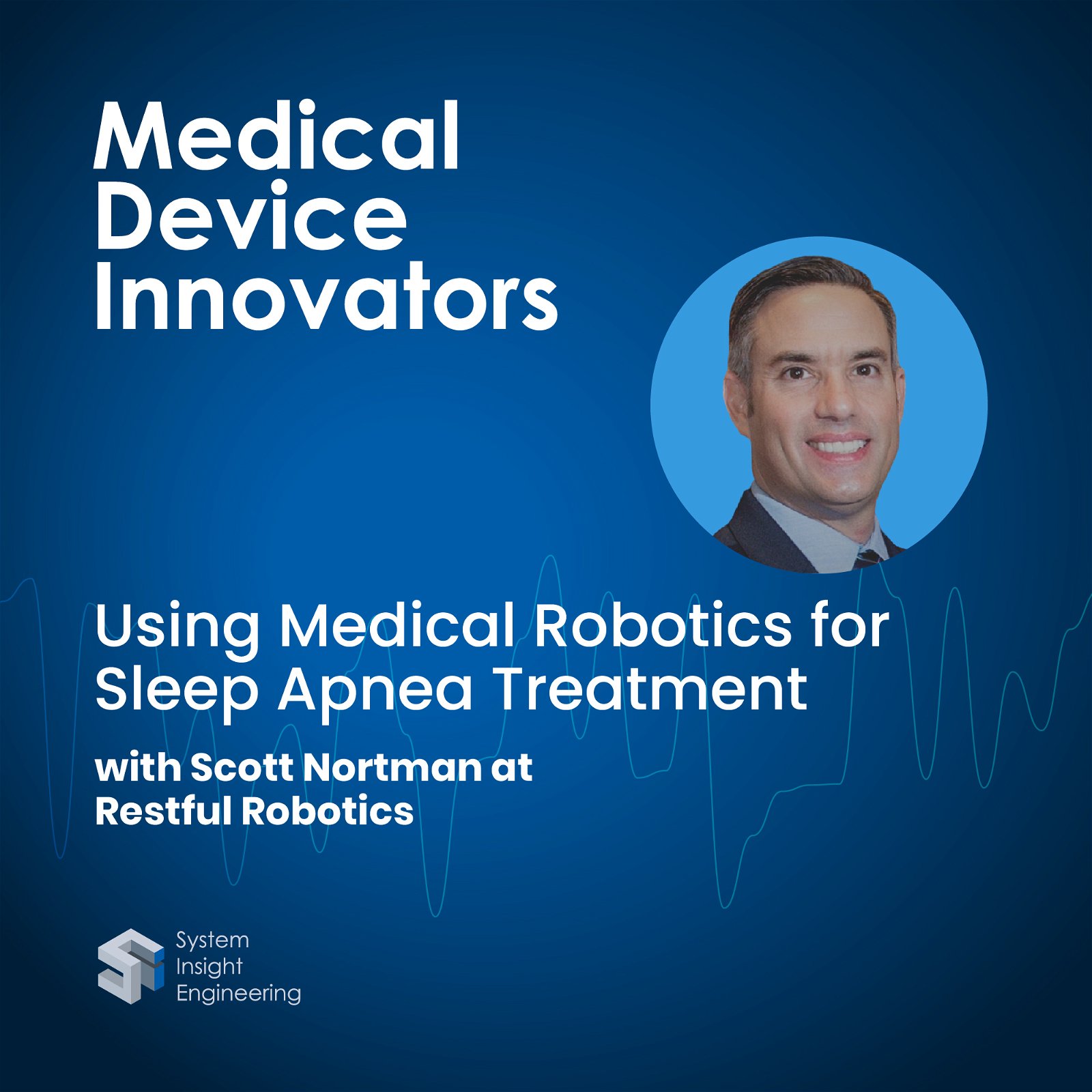 Using Medical Robotics for Sleep Apnea Treatment with Scott Nortman at Restful Robotics