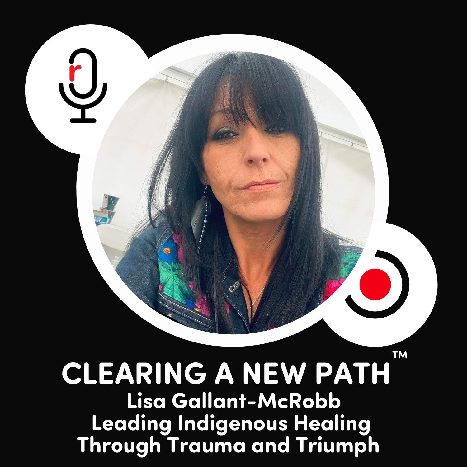 Lisa Gallant-McRobb - Leading Indigenous Healing Through Trauma and Triumph