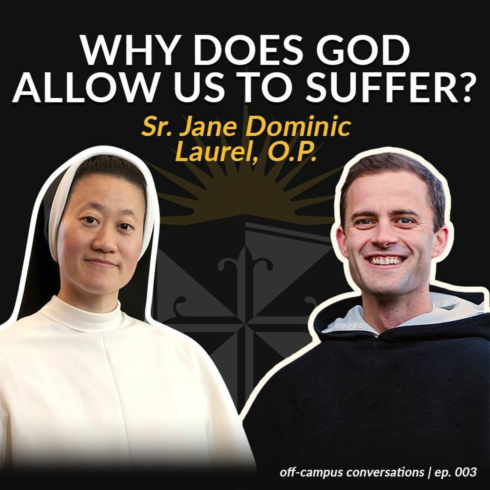 Off-Campus Conversations, Ep. 003: Sr. Jane Dominic Laurel, O.P. - Why Does God Allow Us to Suffer?