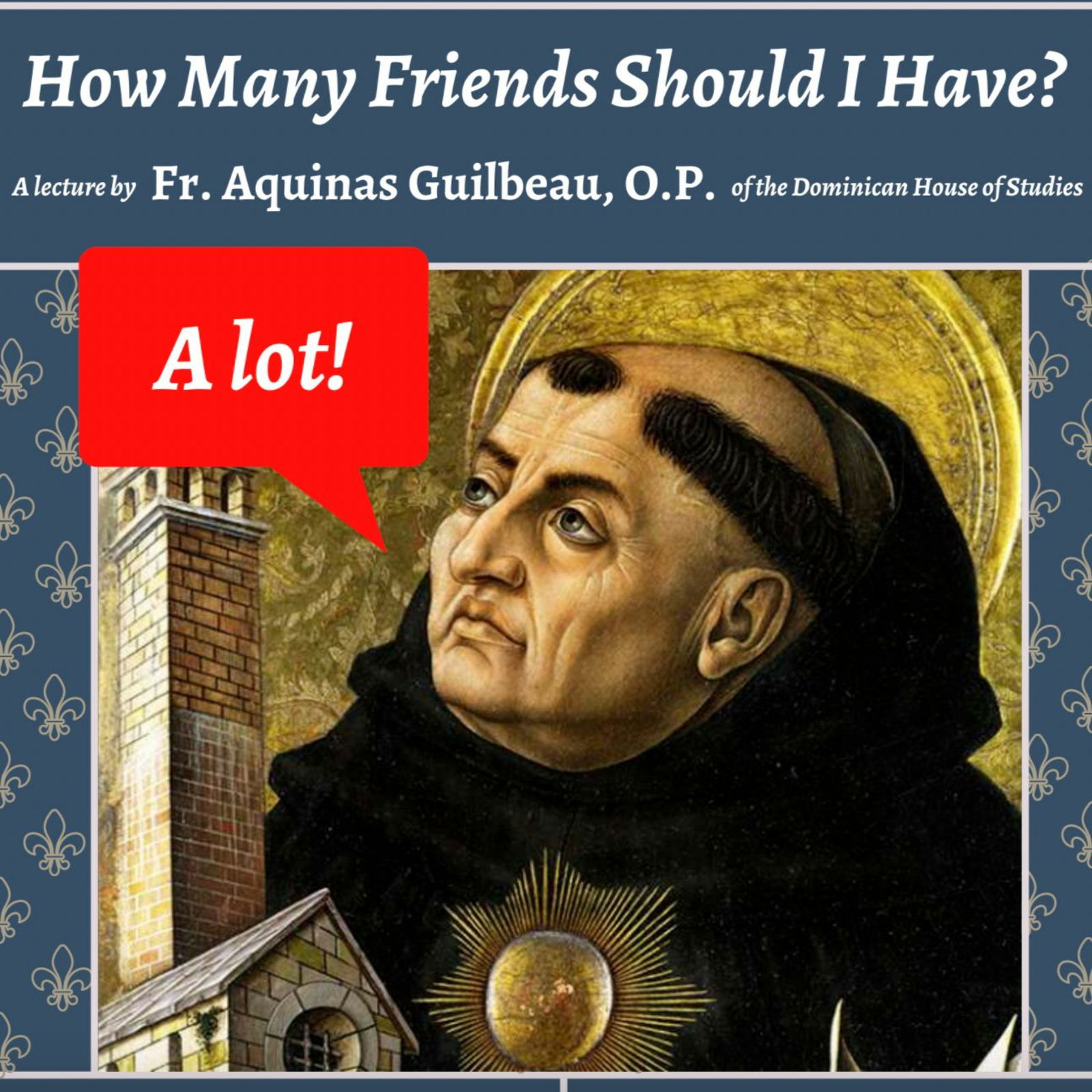 How Many Friends Should I Have? ‘A Lot,’ says Thomas Aquinas | Fr. Aquinas Guilbeau, O.P.