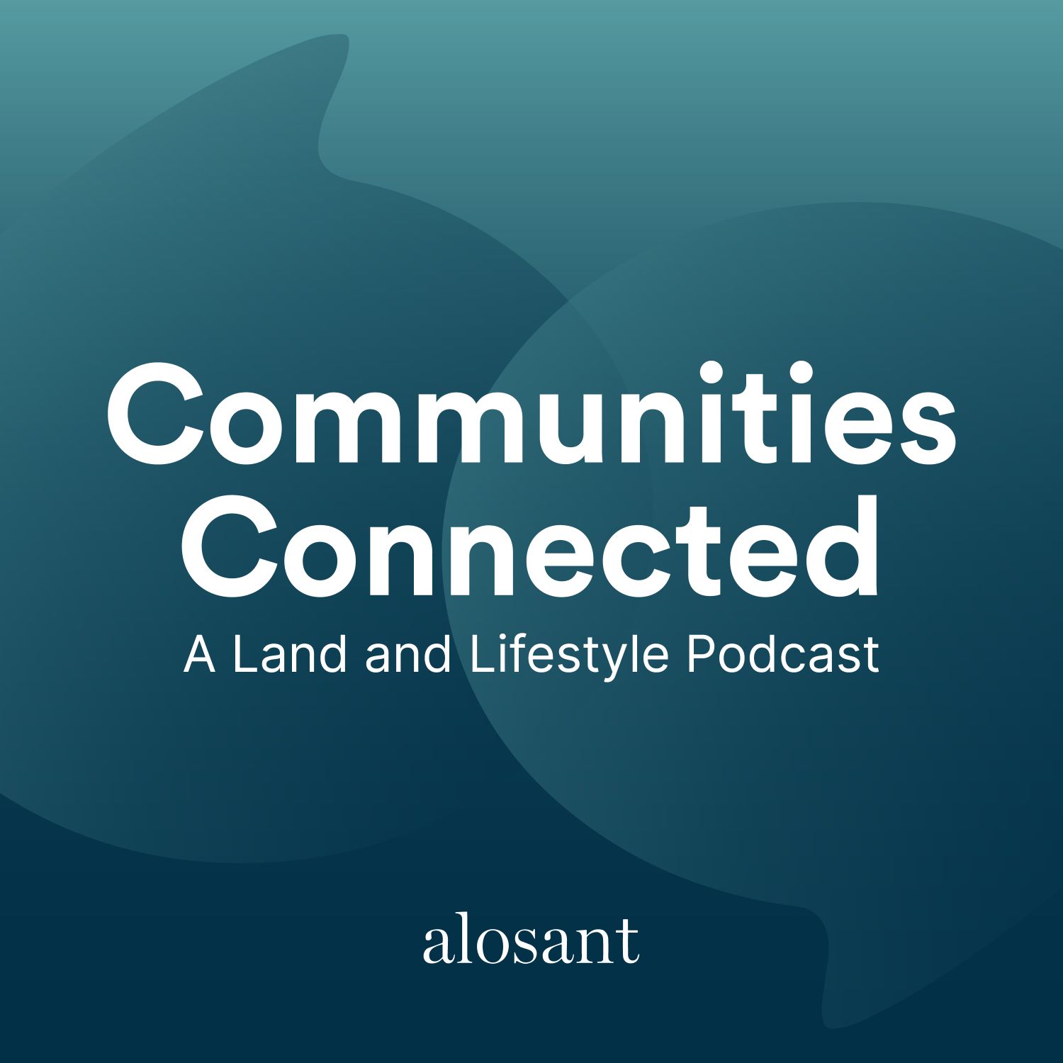 Communities Connected: A Land and Lifestyle Podcast by Alosant