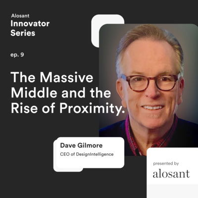 Ep. 9: Dave Gilmore discusses the Massive Middle and the Rise of Proximity