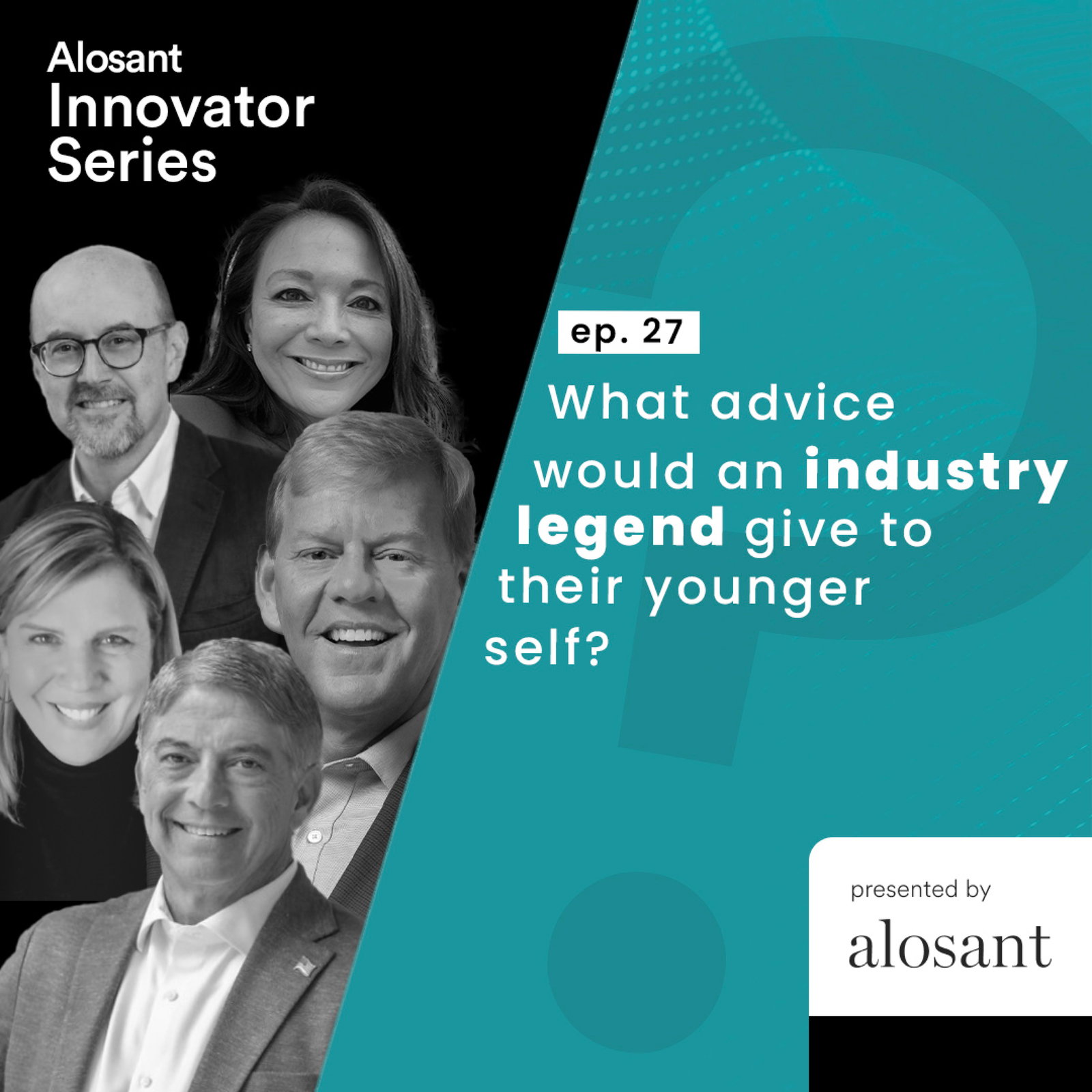 Ep. 27: What advice would an industry legend give to their younger self?