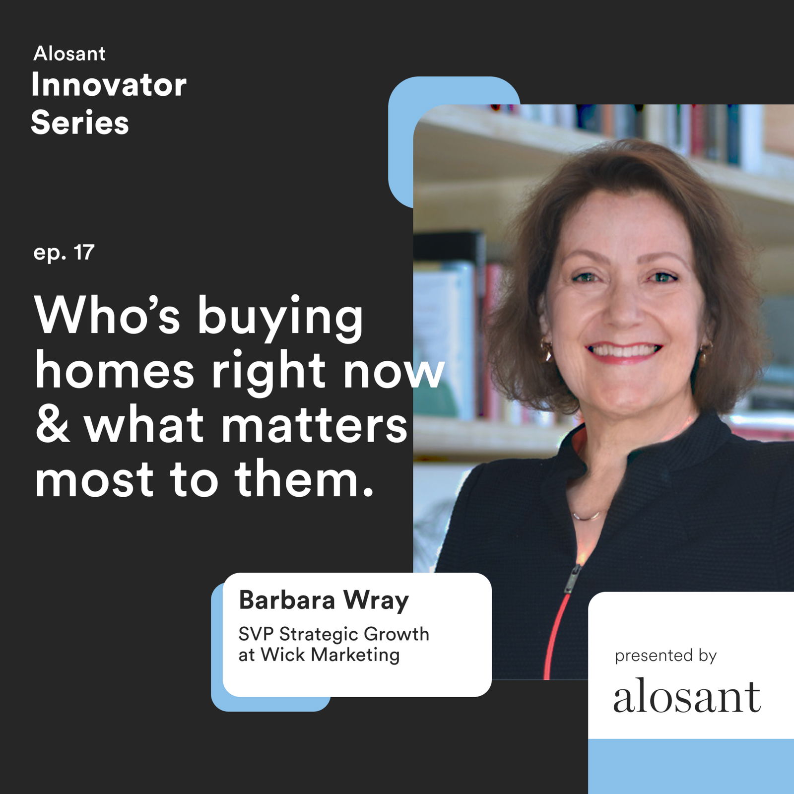 Ep. 17: Who's buying homes right now & what matters most to them with Barbara Wray
