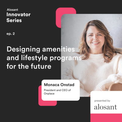 Ep. 2: Designing amenities and lifestyle programs for the future with Monaca Onstad