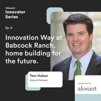 Ep. 6: Innovation Way at Babcock Ranch, home building for the future with Tom Hoban
