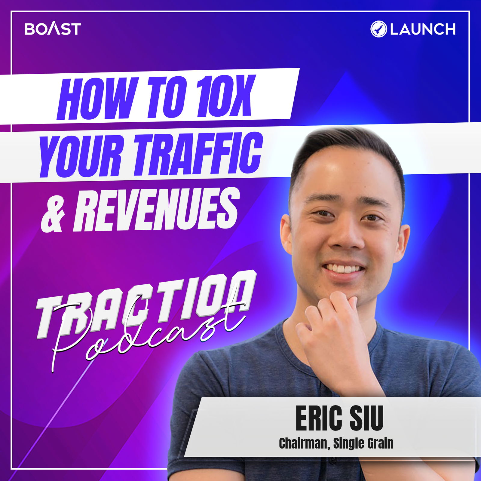 How To 10X Your Traffic & Revenues with Eric Siu, Single Grain - podcast episode cover