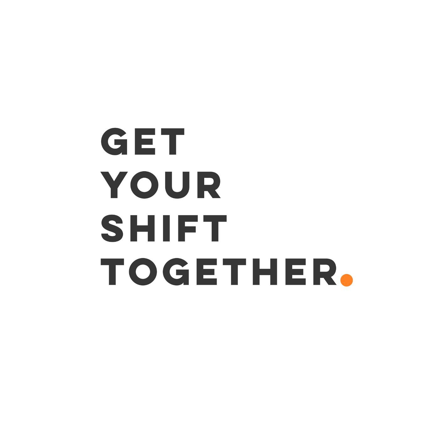 Get Your Shift Together podcast artwork