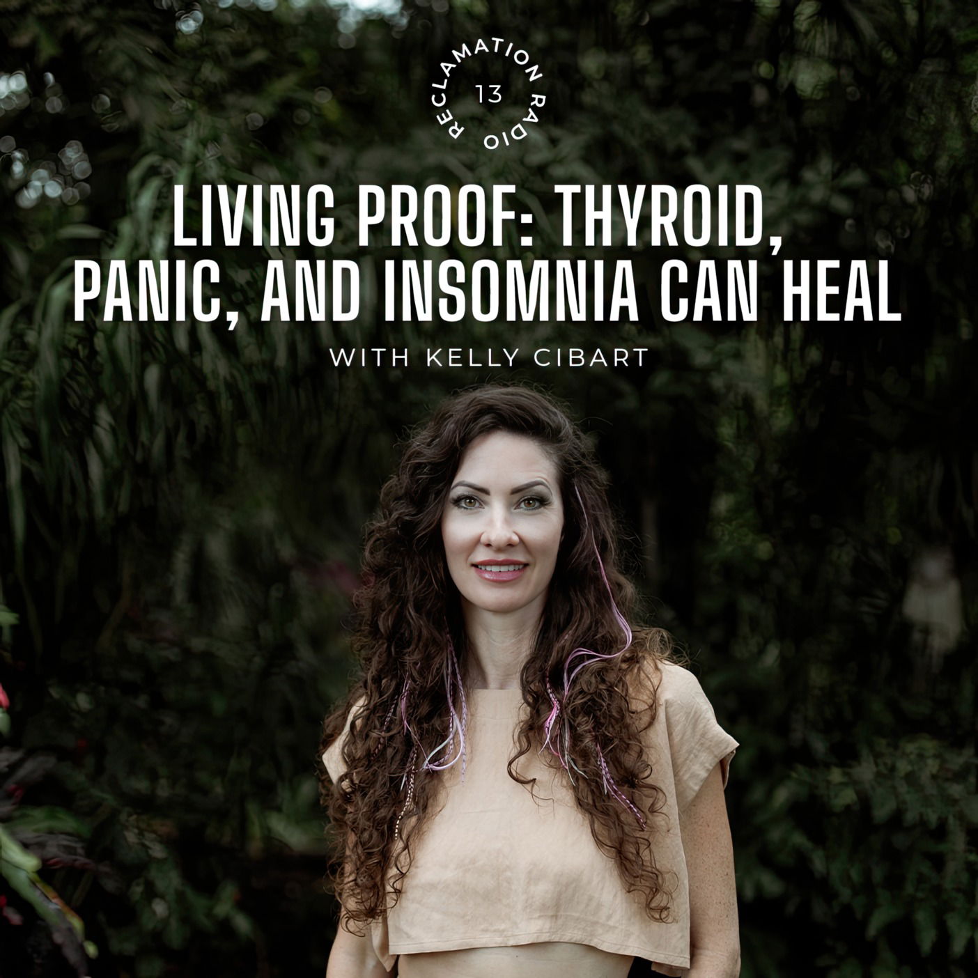 13: Living Proof: Thyroid, Panic, and Insomnia Can Heal with Kelly Cibart