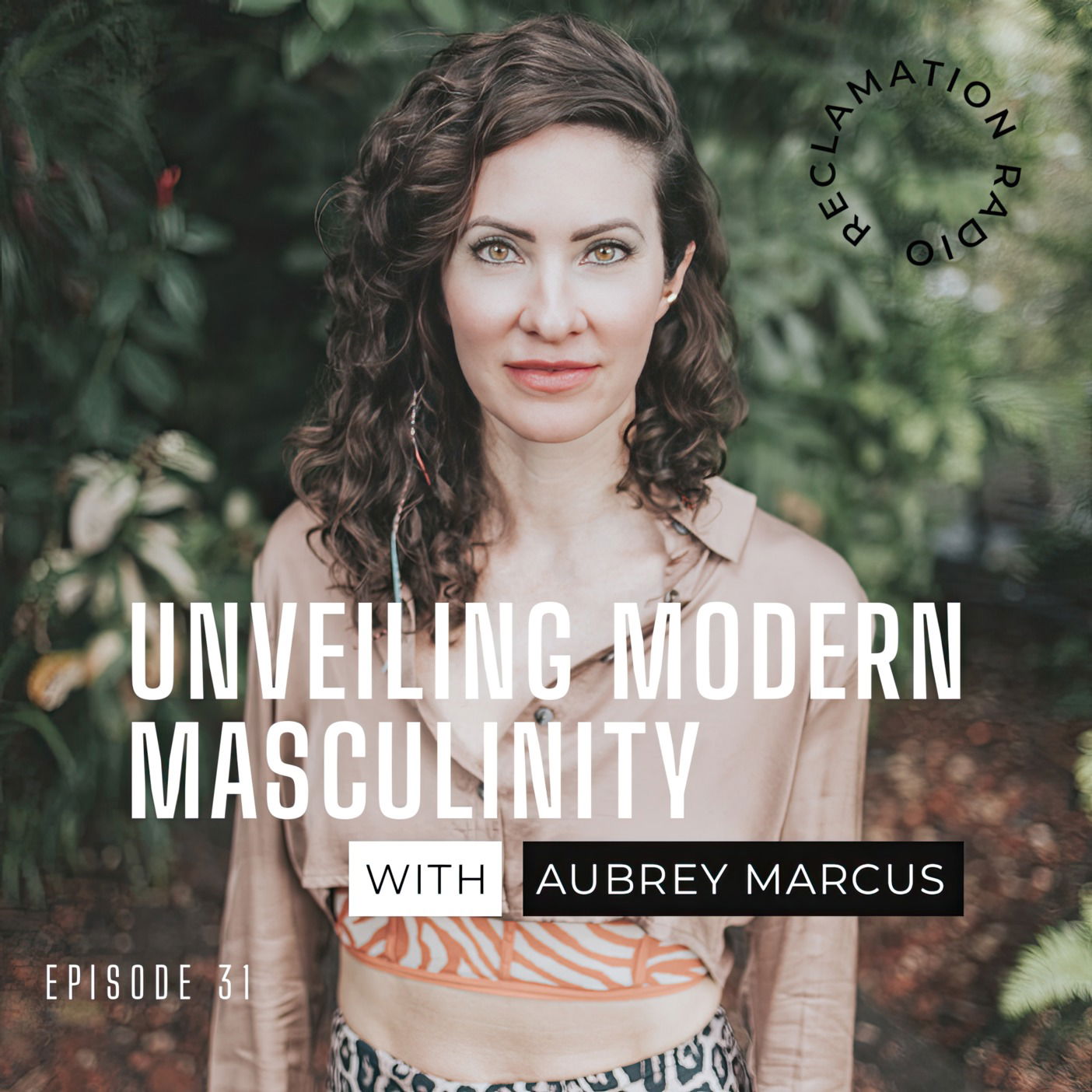 31: Unveiling Modern Masculinity with Aubrey Marcus