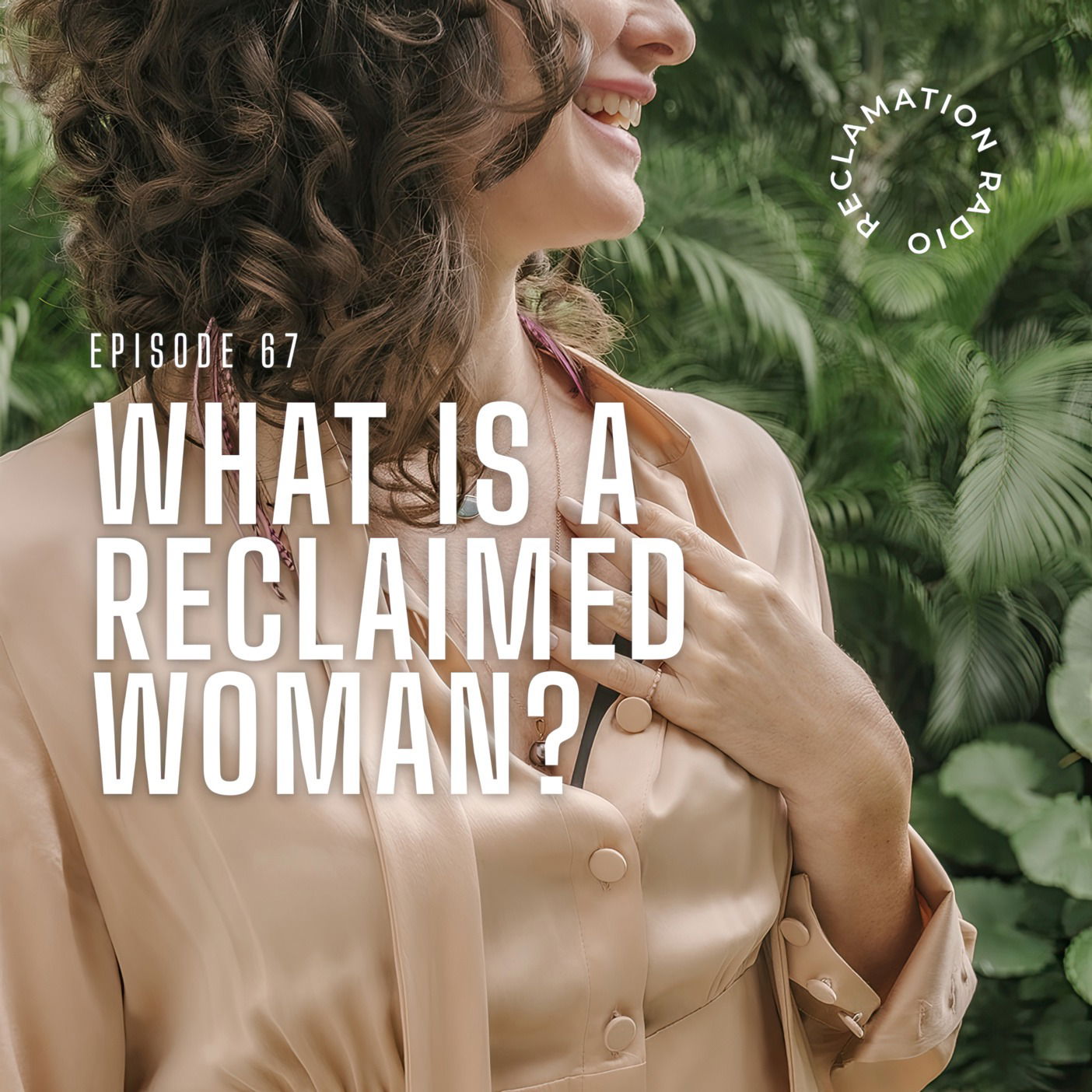 67: What is a Reclaimed Woman?