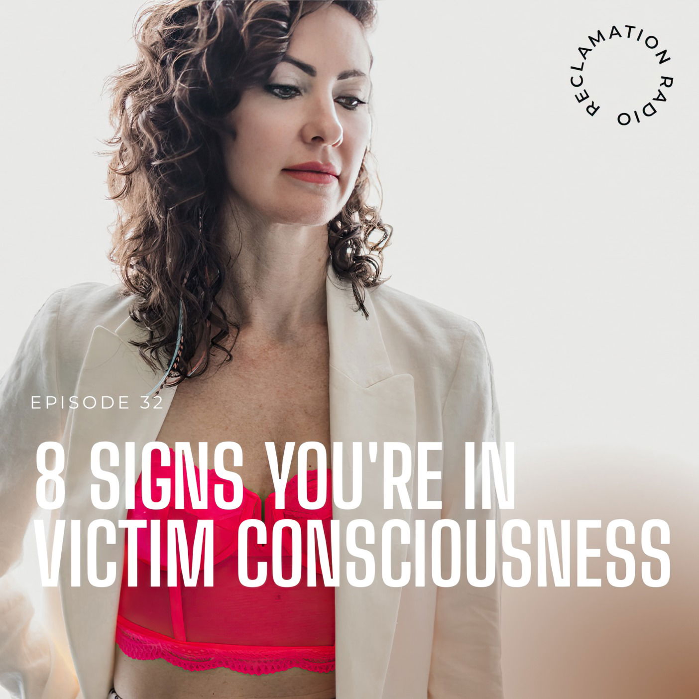 32: 8 Signs You're in Victim Consciousness