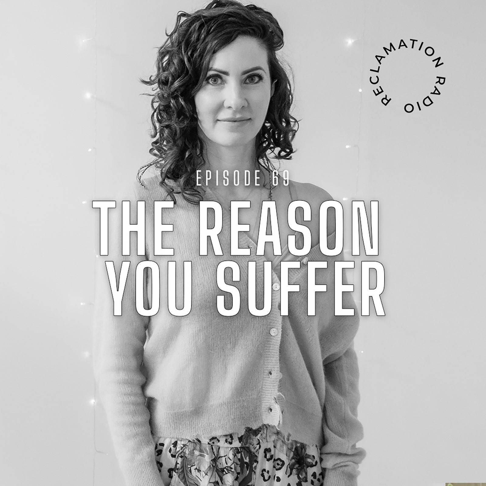 69: The Reason You Suffer