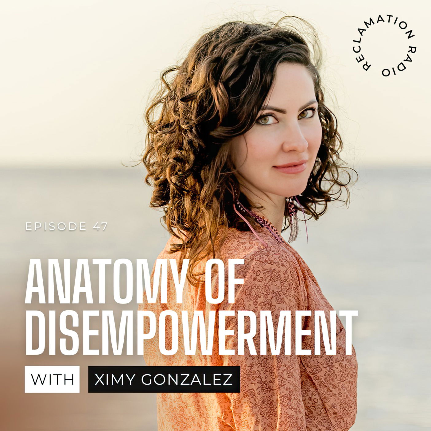 47: Anatomy of Disempowerment with Ximy Gonzalez