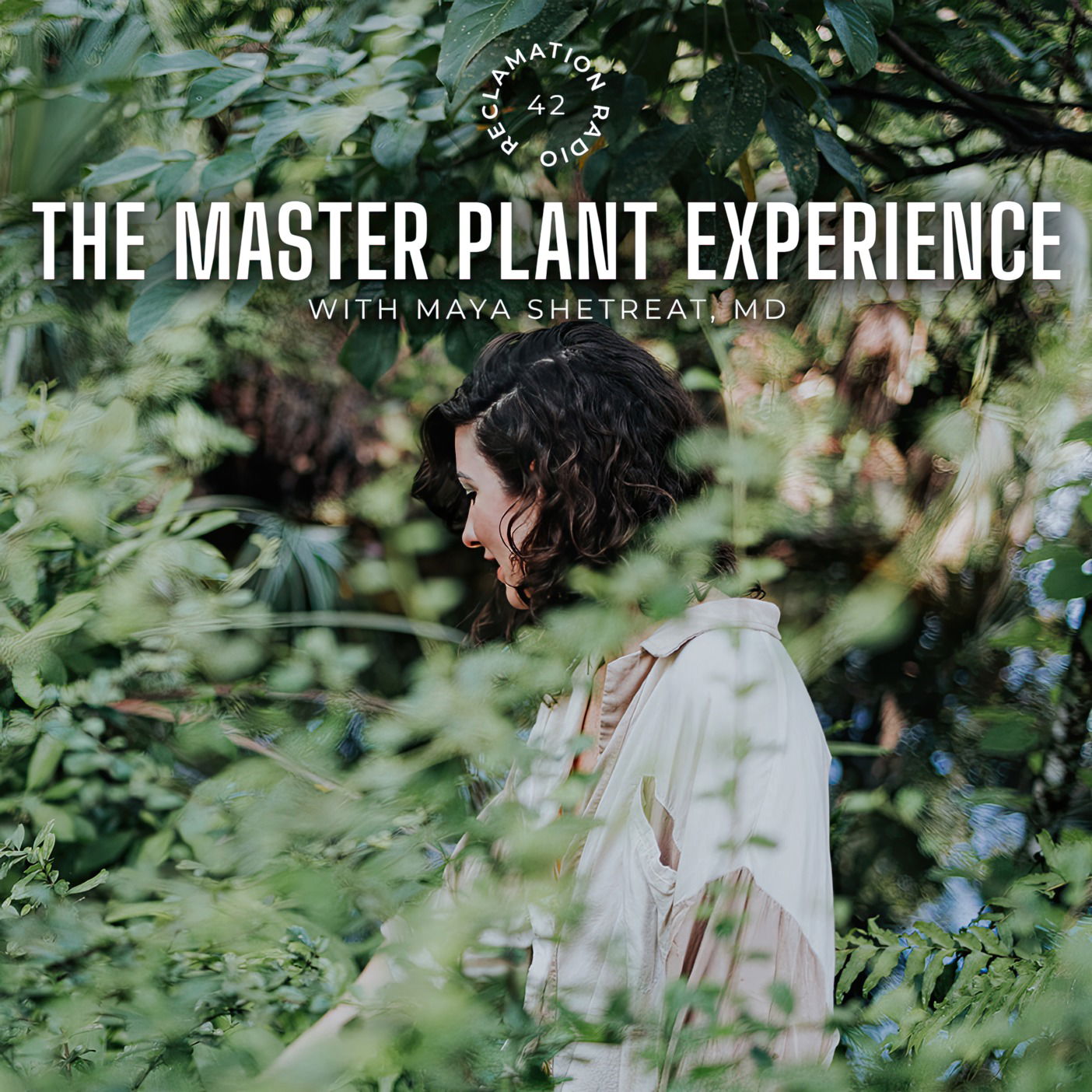 42: The Master Plant Experience with Maya Shetreat MD