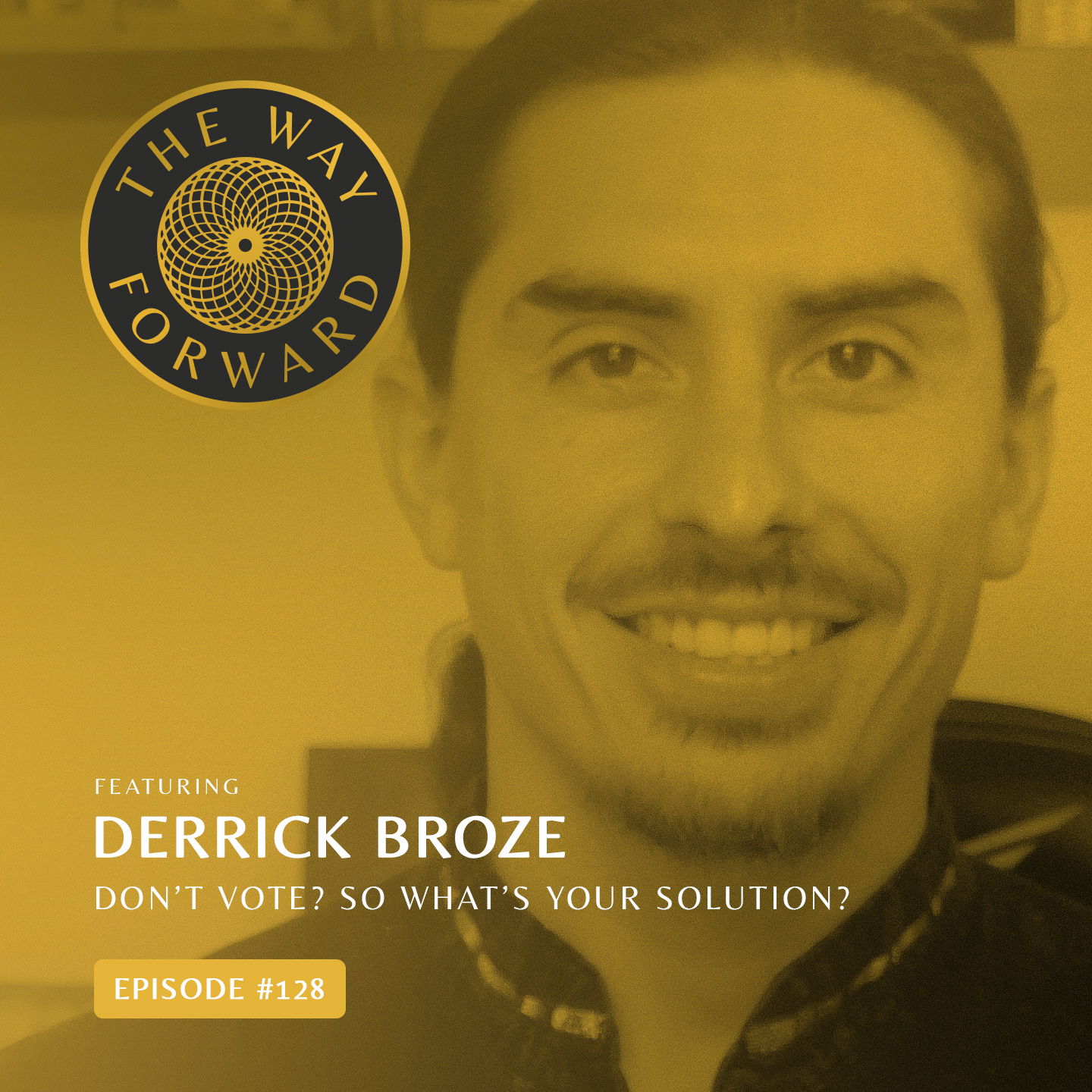 Ep 128: Don't Vote? So What's Your Solution? with Derrick Broze