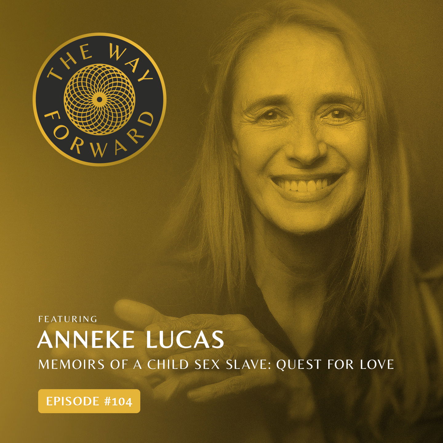 Ep 104: Memoirs of a Child Sex Slave: Quest For Love with Anneke Lucas