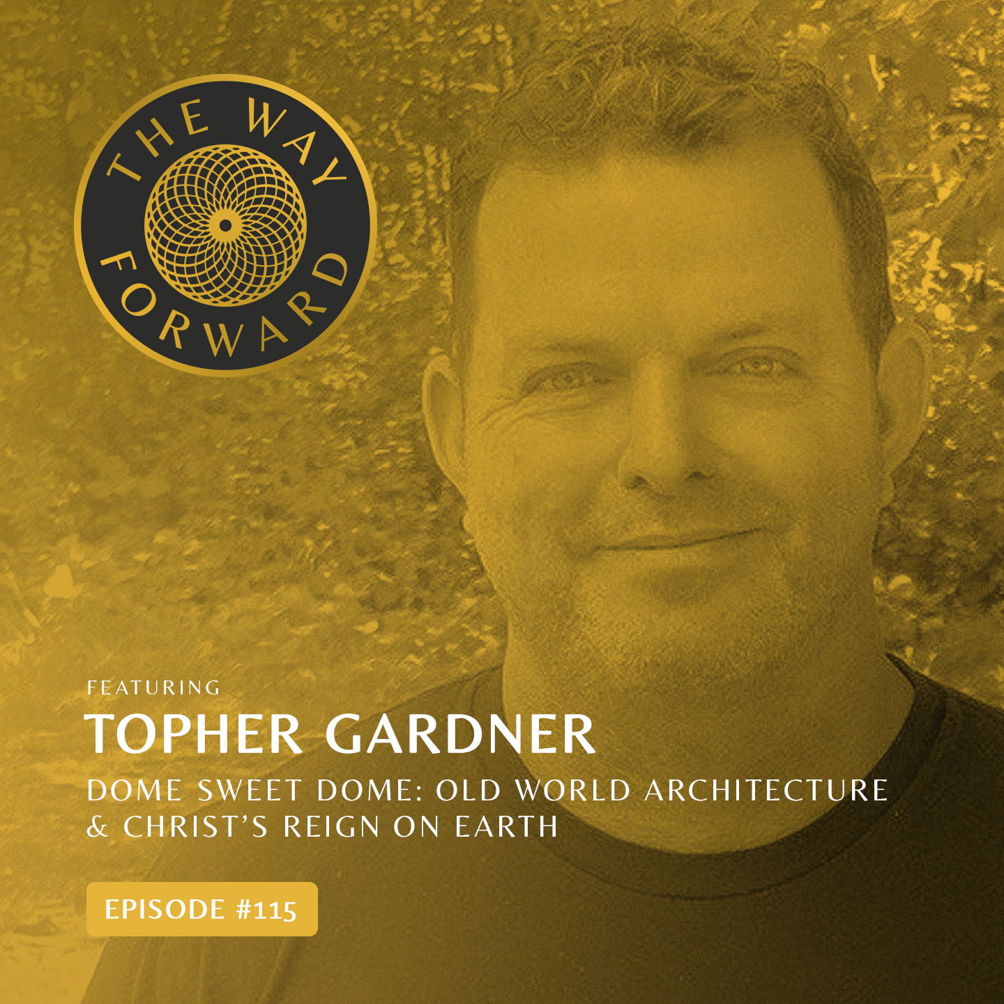 Ep 115: Dome Sweet Dome: Old World Architecture & Christ's Reign On Earth with Topher Gardner