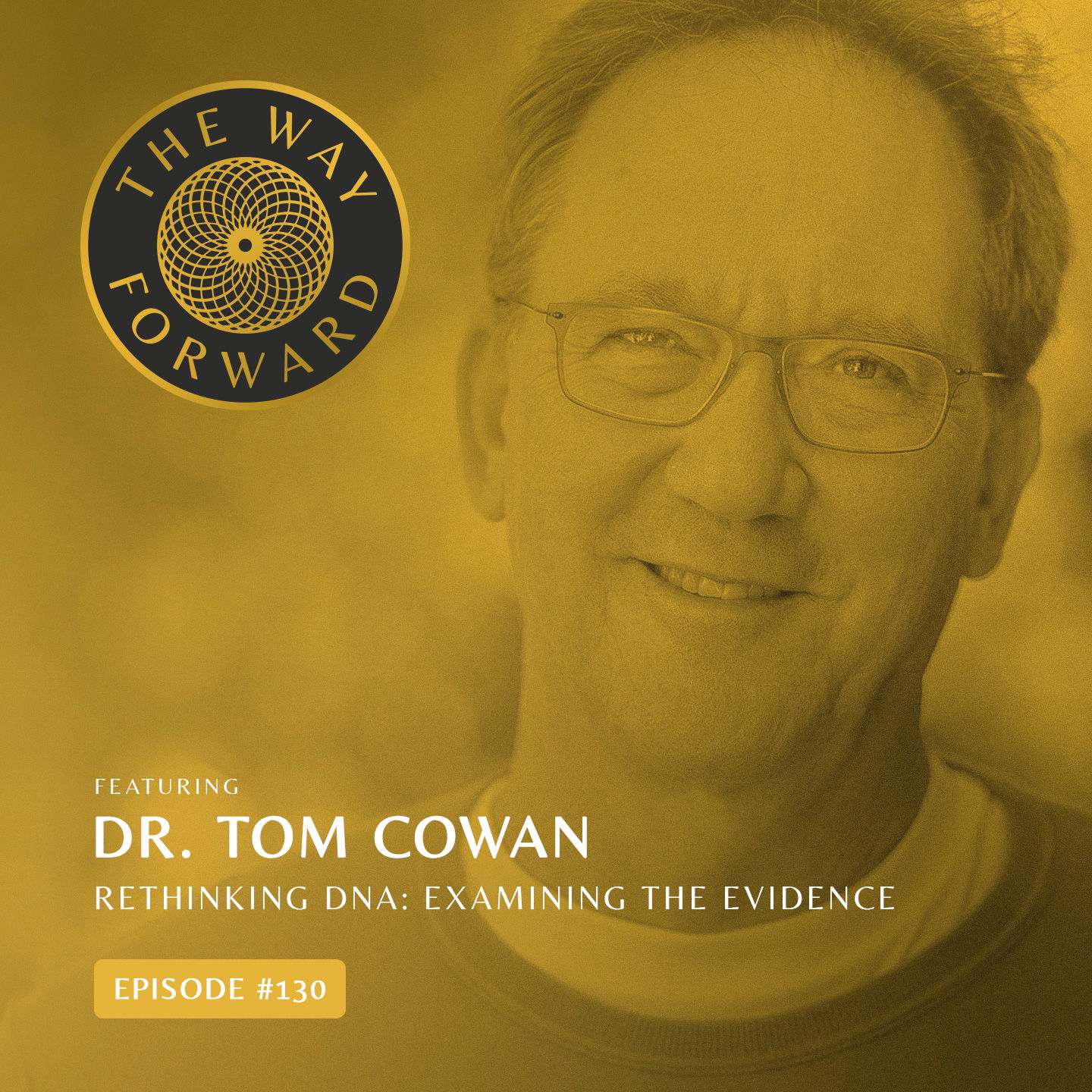 Ep 130: Rethinking DNA: Examining the Evidence with Dr. Tom Cowan