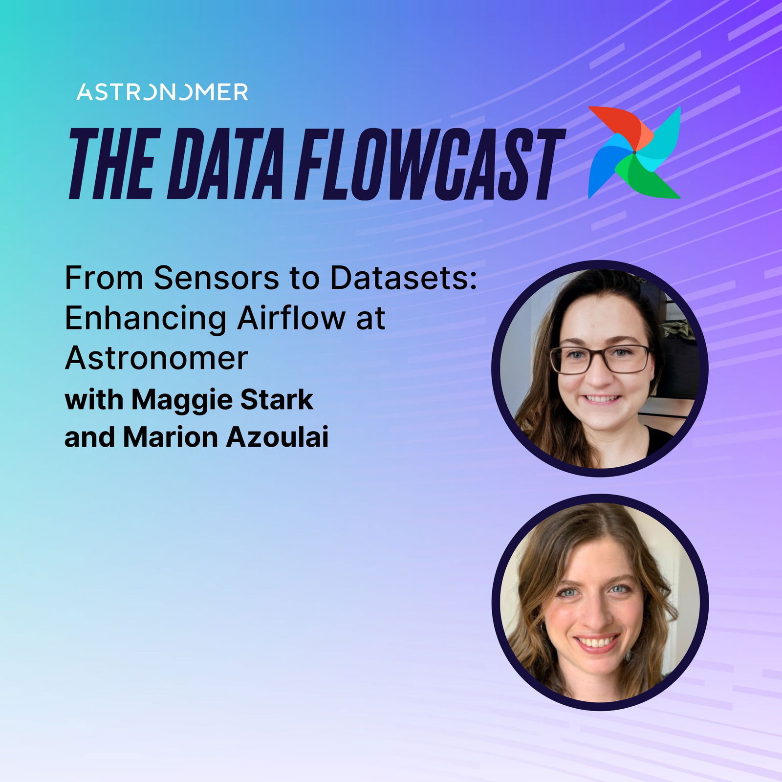 From Sensors to Datasets: Enhancing Airflow at Astronomer with Maggie Stark and Marion Azoulai