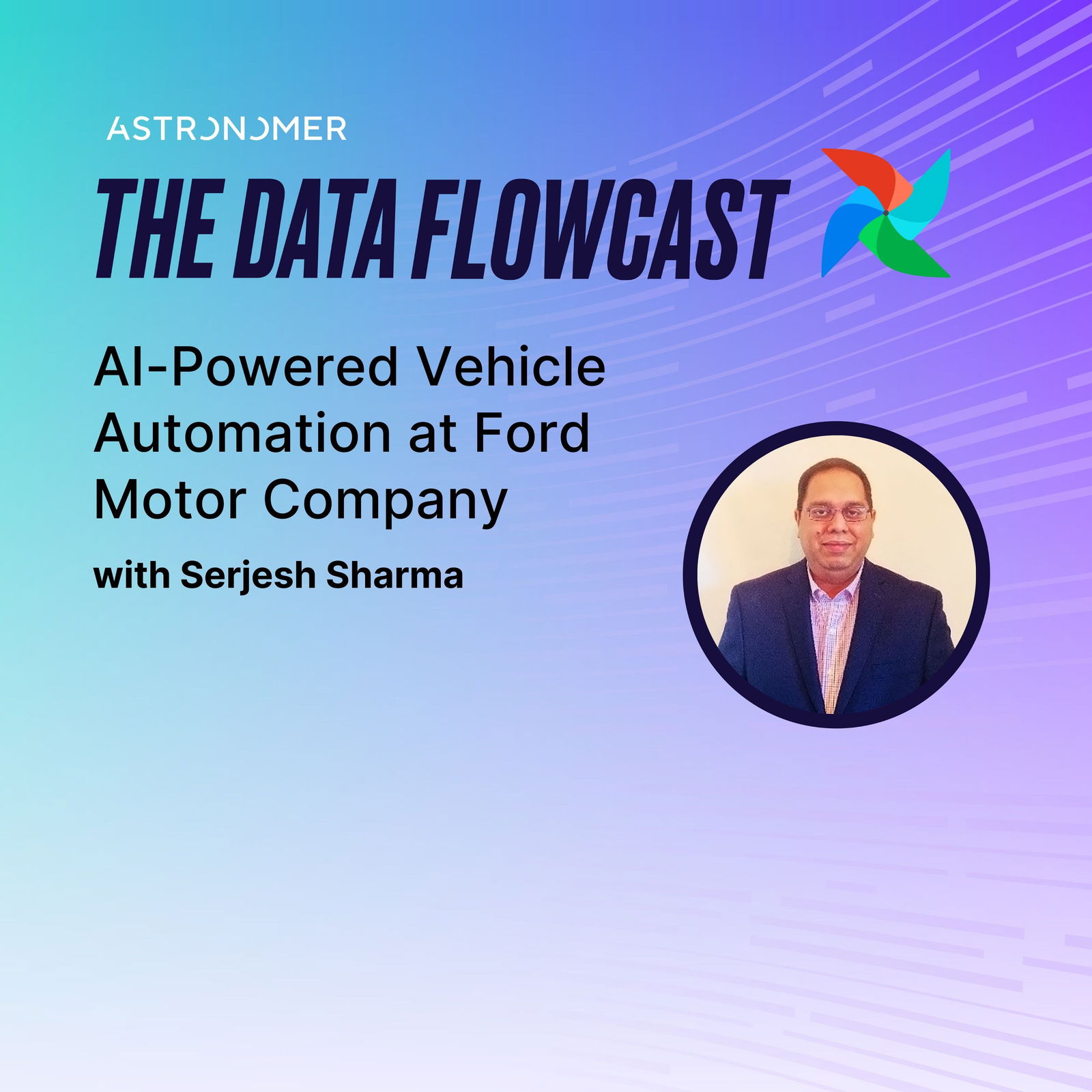 AI-Powered Vehicle Automation at Ford Motor Company with Serjesh Sharma