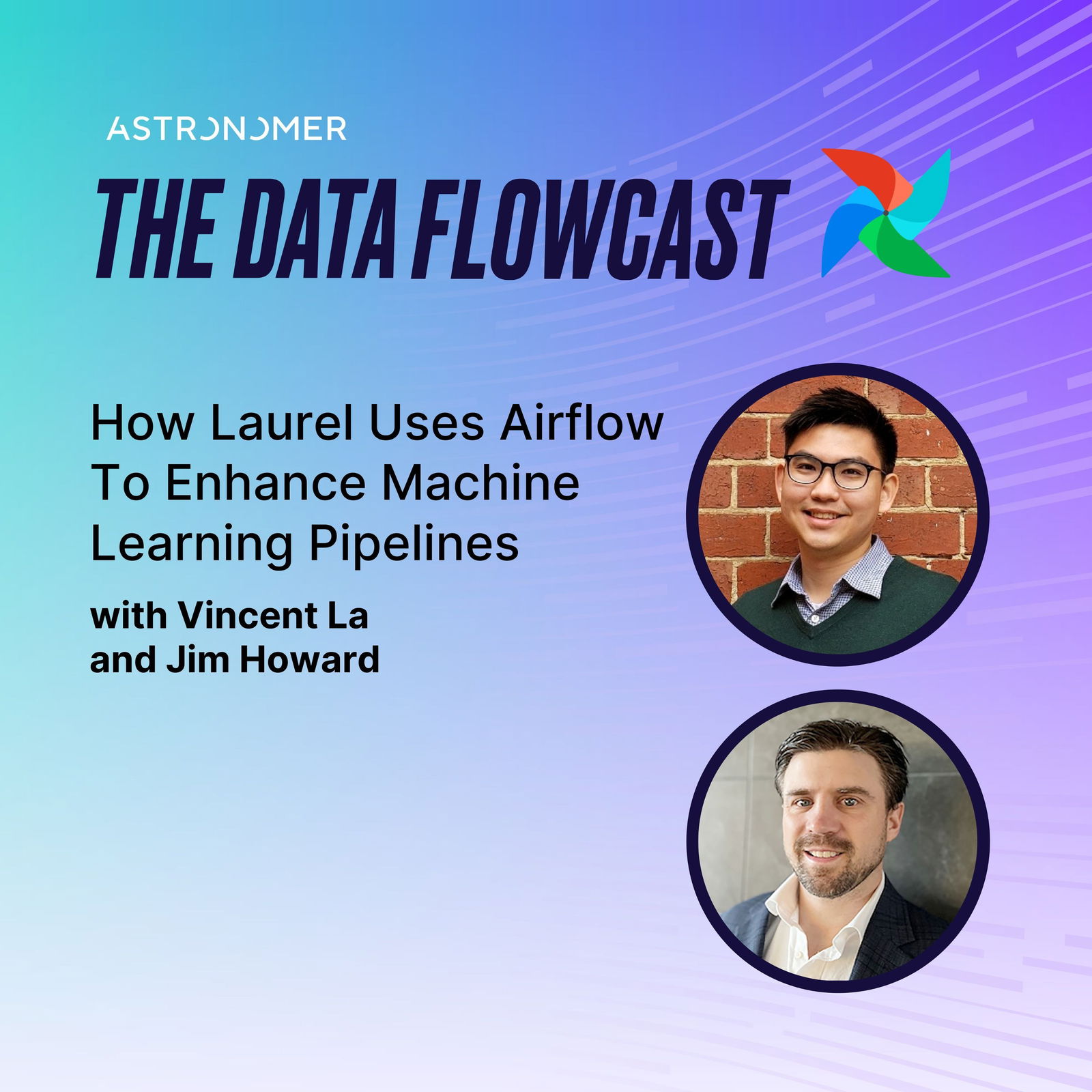 How Laurel Uses Airflow To Enhance Machine Learning Pipelines with Vincent La and Jim Howard